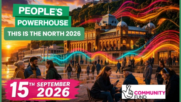Promotional graphic for People’s Powerhouse: This Is The North 2026, showing a busy waterfront scene outside a large historic building. Colourful light trails weave across the image, with event details stating 15 September 2026 and the National Lottery Community Fund logo displayed in the corner.